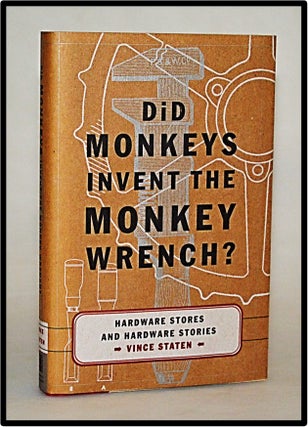 Did Monkeys Invent the Monkey Wrench?: Hardware Stores and Hardware Stories. Vince Staten.