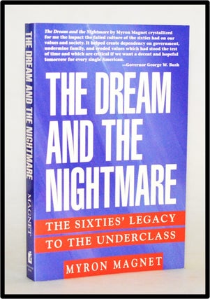 Item #013133 The Dream & the Nightmare: The Sixties Legacy to the Underclass. Myron Magnet