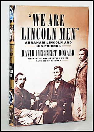 Item #013134 We are Lincoln Men: Abraham Lincoln and His Friends. David Herbert Donald