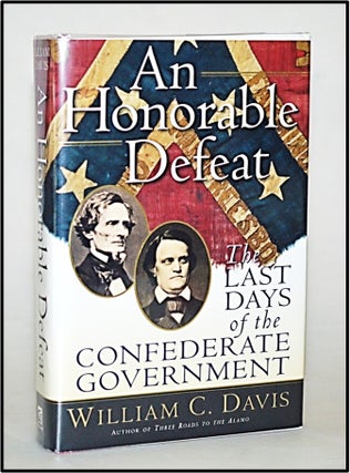 Item #013136 An Honorable Defeat: The Last Days of the Confederate Government. William C. Davis