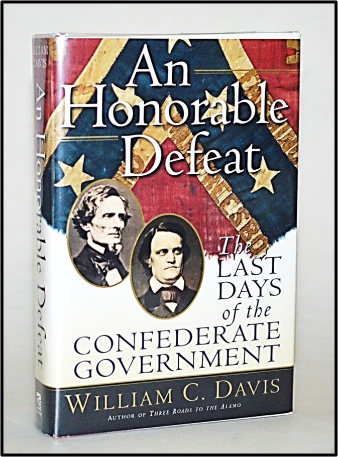 Item #013136 An Honorable Defeat: The Last Days of the Confederate Government. William C. Davis.
