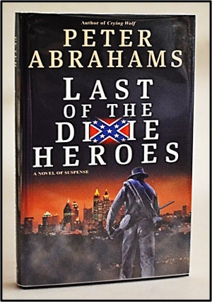 Item #013139 Last of the Dixie Heroes [Historical Fiction]. Peter Abrahams
