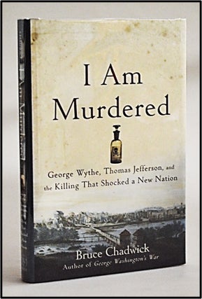 Item #013145 I Am Murdered: George Wythe, Thomas Jefferson, and the Killing That Shocked a New...