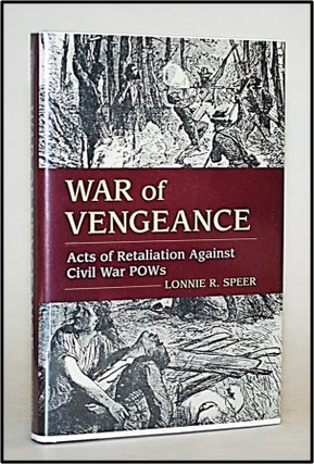 Item #013150 War of Vengeance: Acts of Retaliation Against Civil War POWs. Lonnie R. Speer