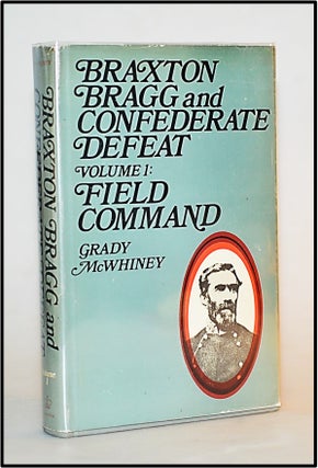 Item #013177 Braxton Bragg and Confederate Defeat: Field Command v. 1. Grady McWhiney