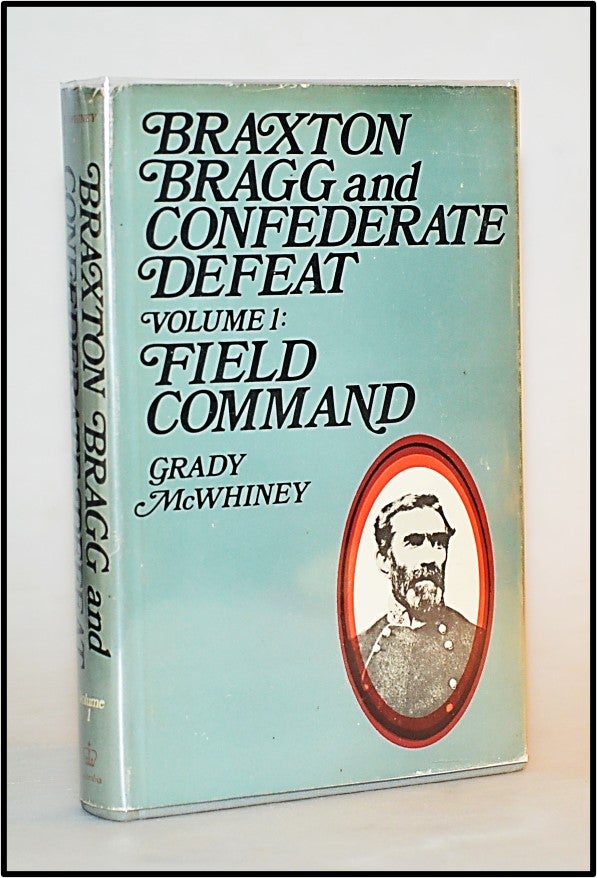 Item #013177 Braxton Bragg and Confederate Defeat: Field Command v. 1. Grady McWhiney.