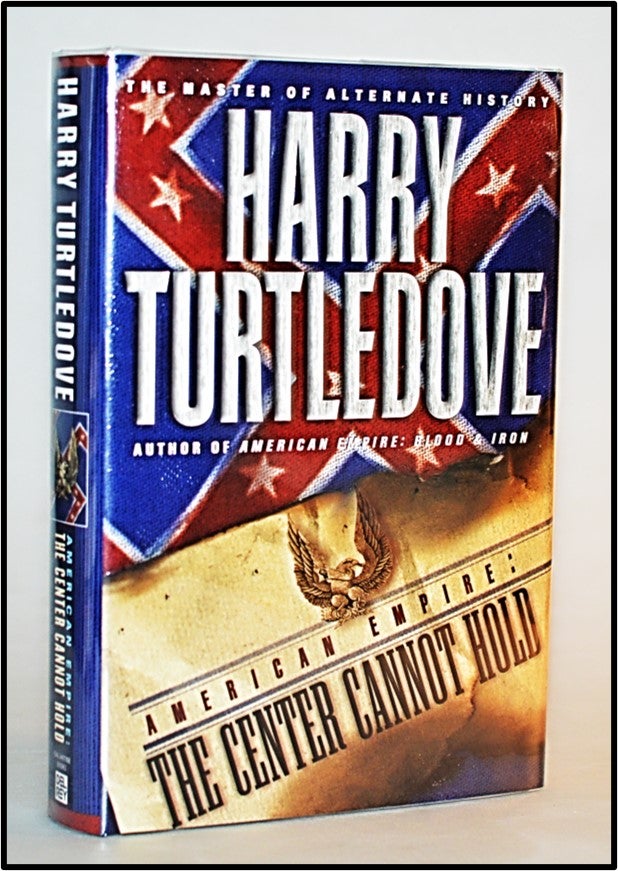 Item #013185 American Empire: The Center Cannot Hold [Book 2 Southern Victory: American Empire]. Harry Turtledove.