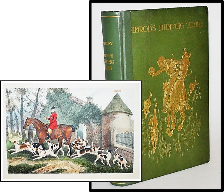 Item #013221 Nimrod's Hunting Tours, interspersed with Characteristic Anecdotes, Sayings, and Doings of Sporting Men, Including notices of the Principal Riders of England To Which are Added Nimrod's Letters on Riding to Hounds With Analytical Contents And General Index Of Names. Nimrod, C J. Apperley.