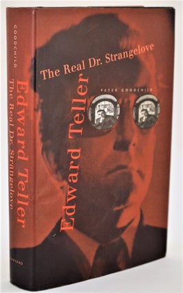 Edward Teller: The Real Dr. Strangelove. Peter Goodchild.