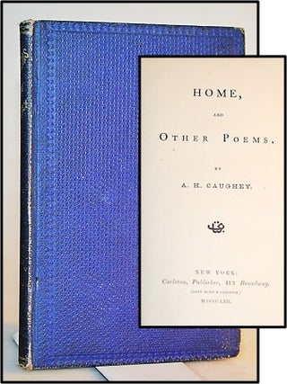 Item #013377 Home, and Other Poems. A. H. Caughey, Andrew Hervey