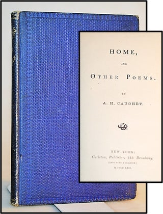Item #013377 Home, and Other Poems. A. H. Caughey, Andrew Hervey