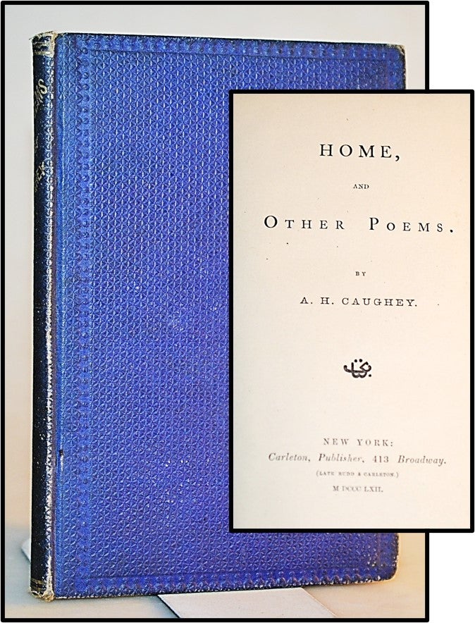 Item #013377 Home, and Other Poems. A. H. Caughey, Andrew Hervey.