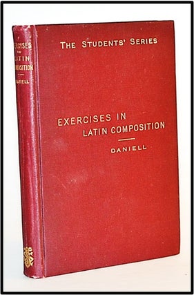 Item #013410 Exercises in Latin Prose Composition for Schools. M. Grant Daniell