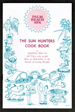 The Sun Hunters Cook Book or Appetizing Ideas for All Those Who Would Dote on Delectables in the Pursuit of Losing Weight.