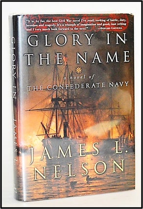 Item #013486 Glory in the Name: A Novel of the Confederate Navy. James L. Nelson