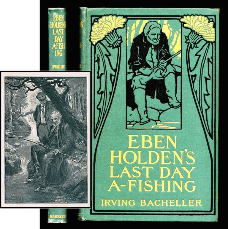 Item #013566 Eben Holden's Last Day A-Fishing. Irving Bacheller, Addison.