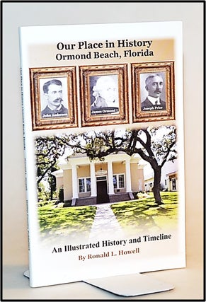 Item #013697 [Florida History] Our Place in History - Ormond Beach, Florida. Ronald L. Howell