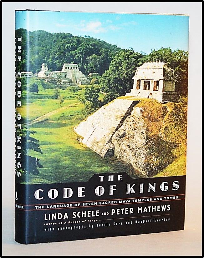 Item #013730 The Code of Kings : The Language of Seven Sacred Maya Temples and Tombs. Linda Schele, Macduff Everton.