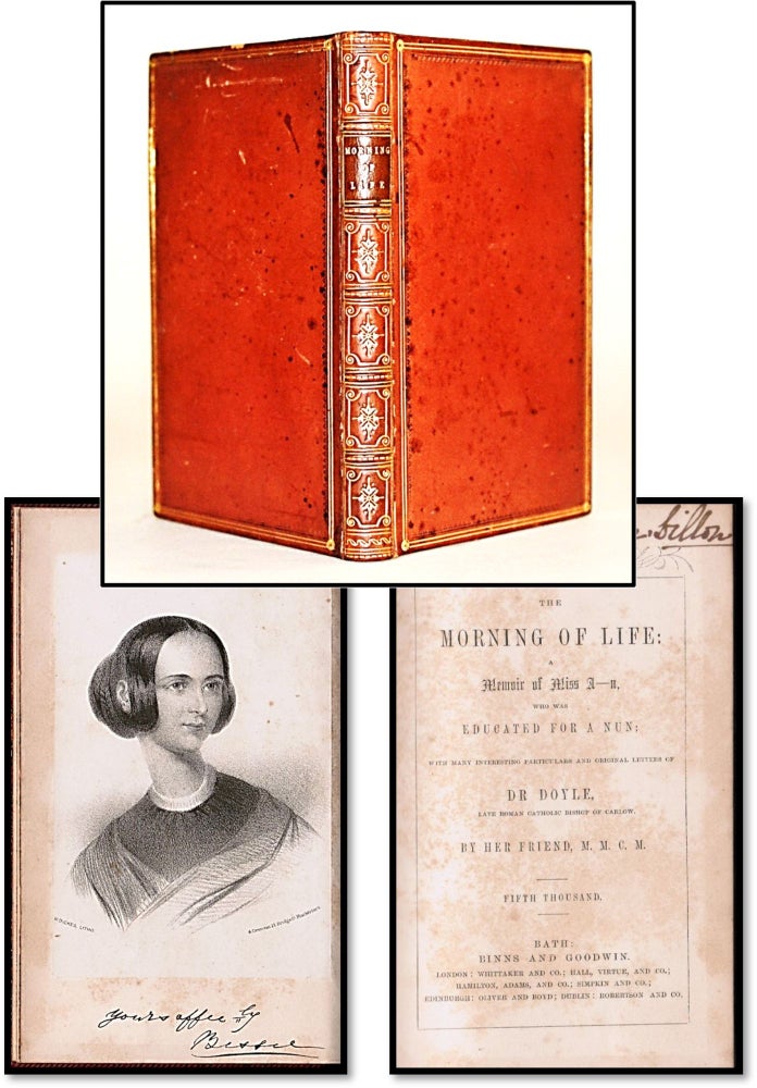 Item #013794 [Anti-Catholicism] The Morning of Life: a Memoir of Miss A--n, [Bessie Anderson] who was Educated for a Nun; with Many Interesting Particulars and Original Letters of Dr. Doyle, Late Roman Catholic Bishop of Carlow. By her friend M. M. C. M.