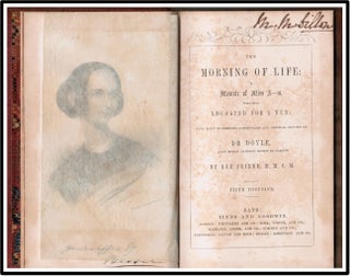 [Anti-Catholicism] The Morning of Life: a Memoir of Miss A--n, [Bessie Anderson] who was Educated for a Nun; with Many Interesting Particulars and Original Letters of Dr. Doyle, Late Roman Catholic Bishop of Carlow.