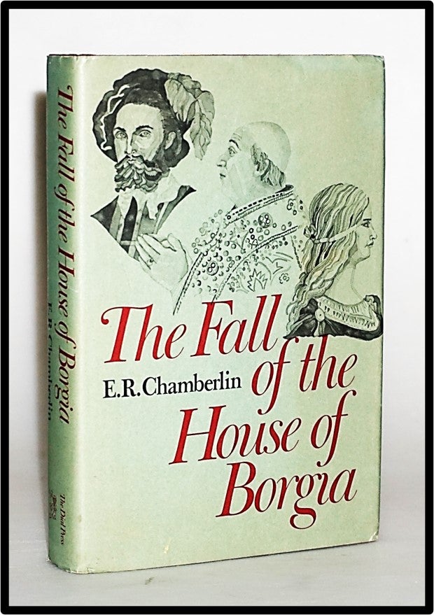 Item #013808 The Fall of the House of Borgia. E. R. Chamberlin.