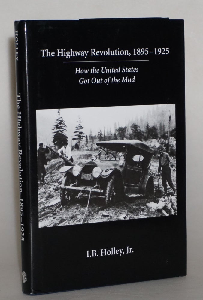 Item #013930 The Highway Revolution, 1895-1925: How the United States Got Out of the Mud. I. B. Jr Holley.