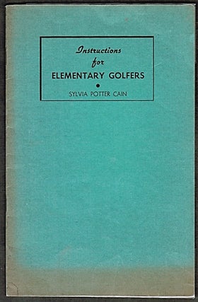 Item #013934 Instructions for Elementary Golfers. Sylvia Potter Cain