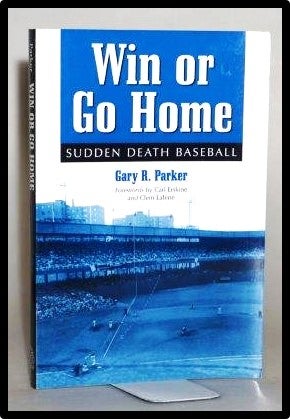 Item #013938 Win or Go Home: Sudden Death Baseball. Gary R. Parker, Carl Erskine, Clem Labine