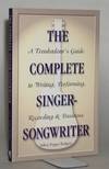 The Complete Singer-Songwriter: A Troubadour's Guide to Writing, Performing, Recording and Business. Jeffrey Pepper Rodgers.