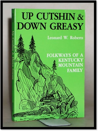 Item #013949 [Folklore; Appalachian] Up Cutshin and Down Greasy: Folkways of a Kentucky Mountain...