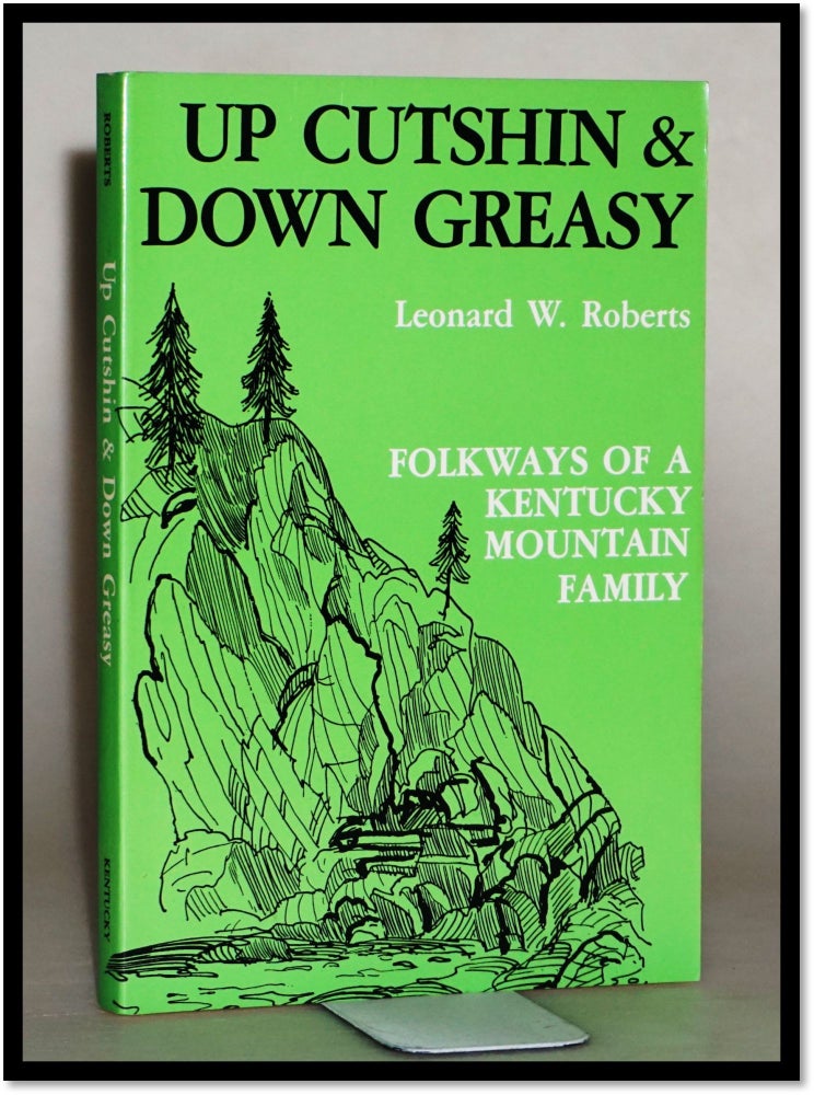 Item #013949 [Folklore; Appalachian] Up Cutshin and Down Greasy: Folkways of a Kentucky Mountain Family. Leonard W. Roberts.