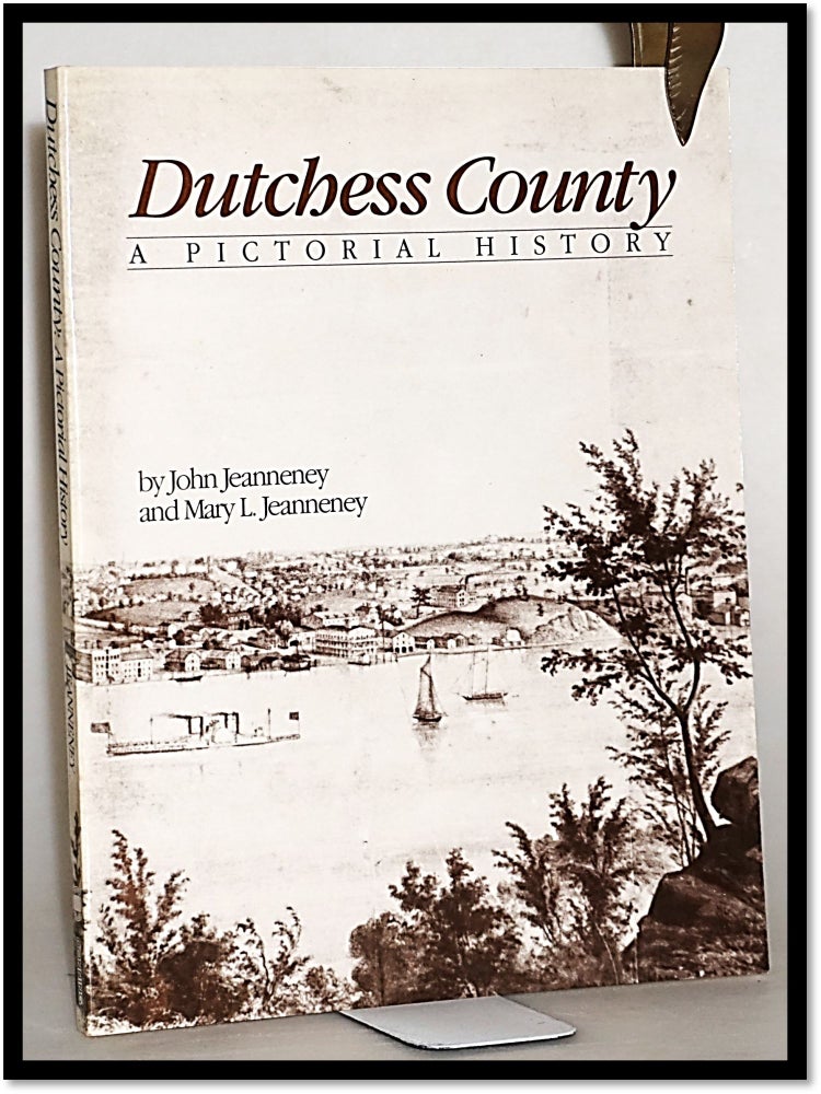 Item #013957 Dutchess County: A Pictorial History [New York State]. John And Mary L. Jeanneney.