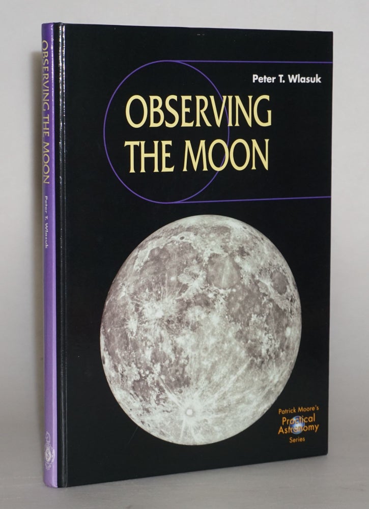 Item #013959 Observing the Moon with CD (Patrick Moore's Practical Astronomy Series). Peter T. Wlasuk.