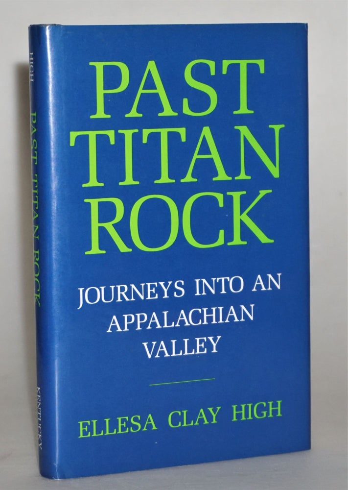 Item #013980 [Social Life and Customs] Past Titan Rock: Journeys into an Appalachian Valley. Ellesa Clay High.