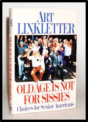 Item #013981 Old Age Is Not for Sissies: Choices for Senior Americans. Art Linkletter