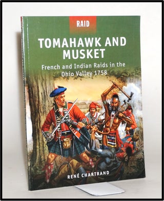 Tomahawk and Musket: French and Indian Raids in the Ohio Valley 1758. René Chartrand.