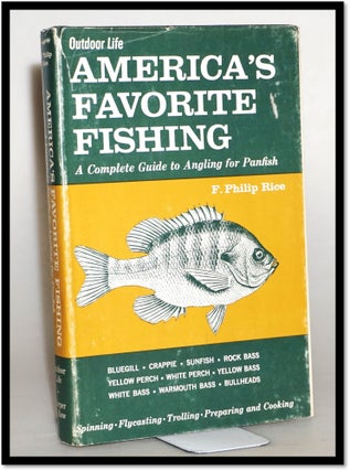 America's Favorite Fishing; a Complete Guide to Angling for Panfish [Bluegill, Crappie, Sunfish;. F. Philip Rice.