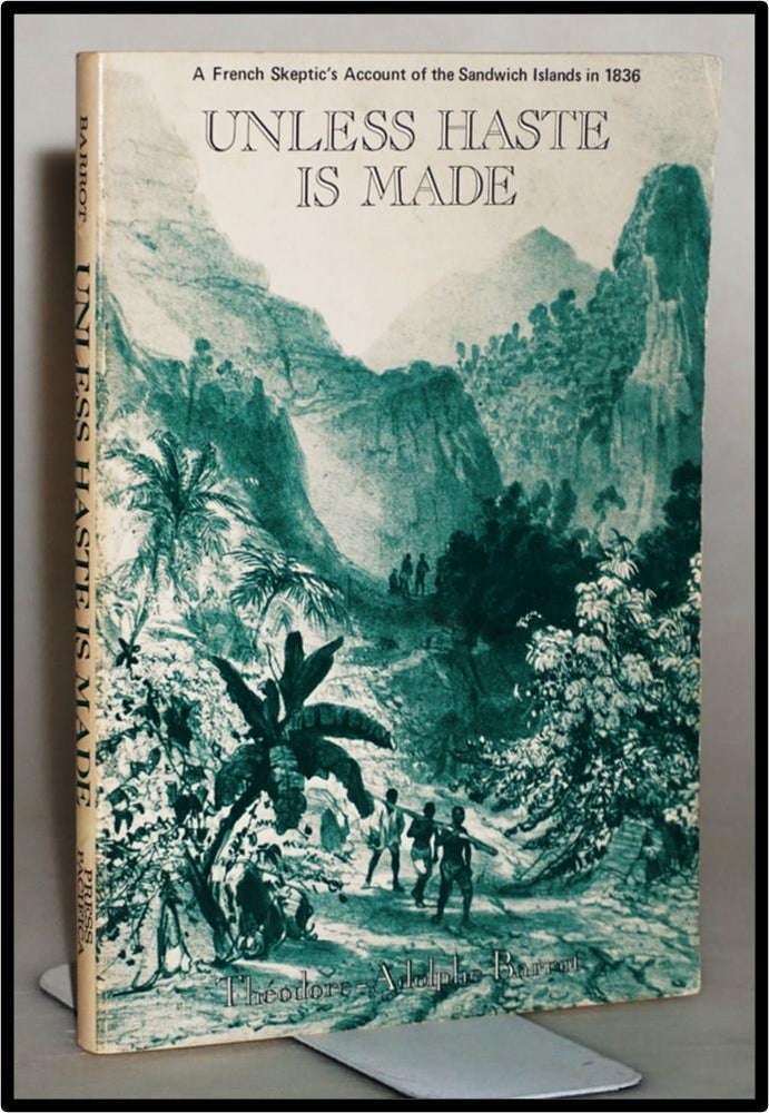 Item #014027 [Hawaii] Unless Haste Is Made : A French Skeptic's Account of the Sandwich Islands in 1836. Théodore Adolphe Barrot, 1803 - 1870.
