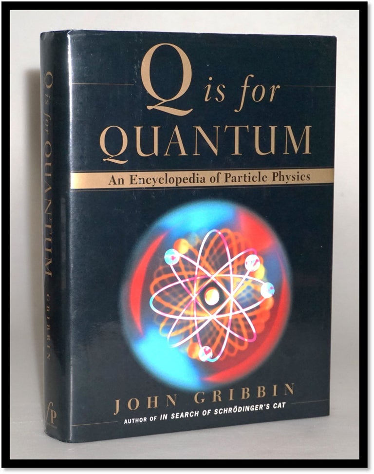 Item #014034 Q Is for Quantum : An Encyclopedia of Particle Physics. John Gribbin.
