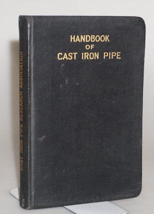 Item #014048 Handbook of Cast Iron Pipe for Water, Gas, Steam, Air, Chemicals and Abrasives. Cast...