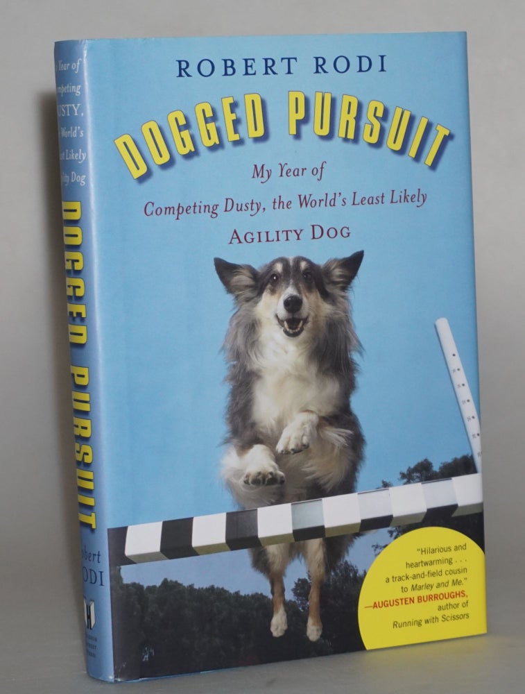 Item #014055 Dogged Pursuit: My Year of Competing Dusty, the World's Least Likely Agility Dog. Robert Rodi.