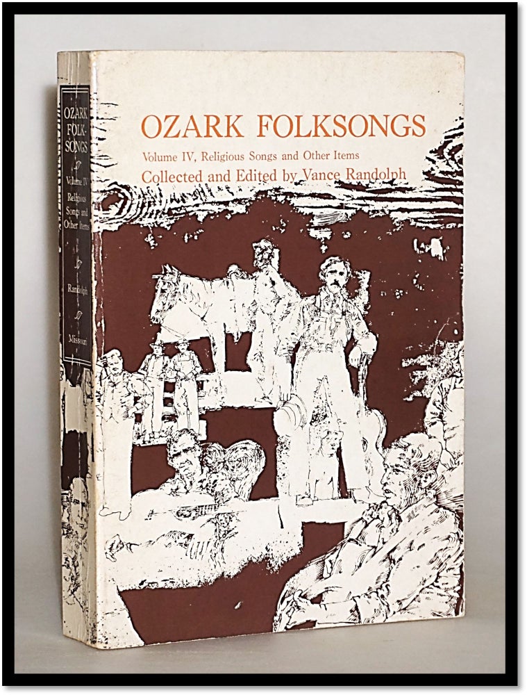 Item #014076 Ozark Folksongs: Volume IV, Religious Songs and Other Items. Vance Randolph, W. K. McNeil.