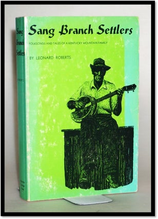 Item #014079 Sang Branch Settlers Folksongs and Tales of an Eastern Kentucky Mountain Family....