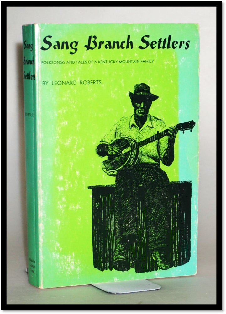 Item #014079 Sang Branch Settlers Folksongs and Tales of an Eastern Kentucky Mountain Family. Leonard Roberts, Music, C. Buell Agey.