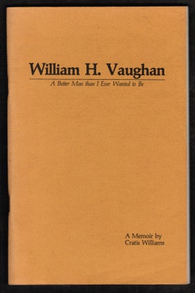 William H. Vaughan: A better man than I ever wanted to be. Cratis D. Williams.