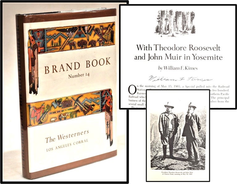 Item #014108 "With Theodore Roosevelt and John Muir in Yosemite." SIGNED by William F. Kimes, [The Westerners Brand Book Number 14]. Doyce B. Nunis Jr. -.