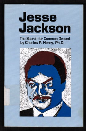Item #014113 Jesse Jackson: The Search for Common Ground. Charles P. Henry