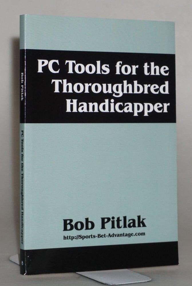 Item #014127 PC Tools for the Thoroughbred Handicapper. Bob Pitlak.