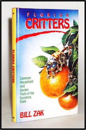 Item #014134 Florida Critters: Common Household and Garden Pests of the Sunshine State. Bill Zak