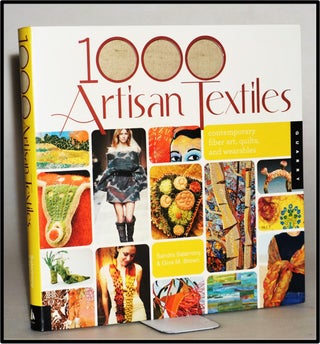 1,000 Artisan Textiles: Contemporary Fiber Art, Quilts, and Wearables. Sandra Salamony, Gina Brown.